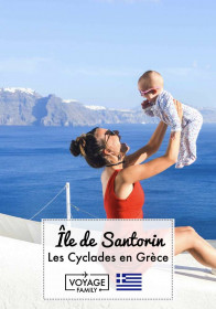 île de Santorin en Grèce en famille avec bébé